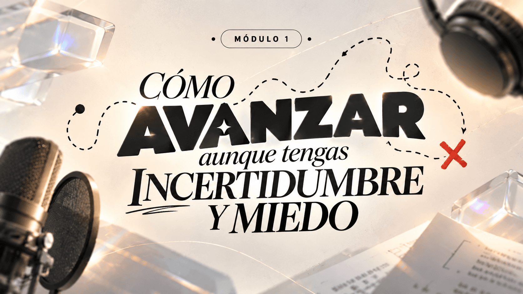 CÓMO AVANZAR AUNQUE TENGAS INCERTIDUMBRE Y MIEDO